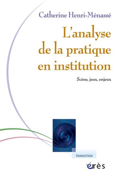 Analyse de la pratique en institution : scène, jeux, enjeux