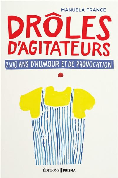 Drôles d'agitateurs : 2.500 ans de provocation et d'humour