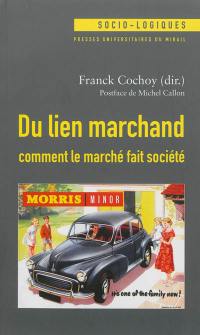 Du lien marchand : comment le marché fait société : essai(s) de sociologie économique relationniste