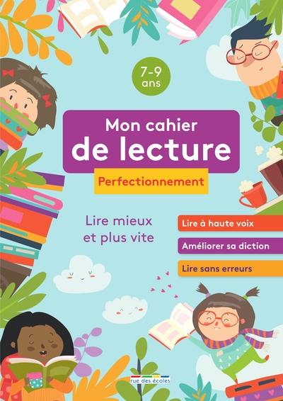 Mon cahier de lecture, 7-9 ans, perfectionnement : lire mieux et plus vite : lire à haute voix, améliorer sa diction, lire sans erreurs