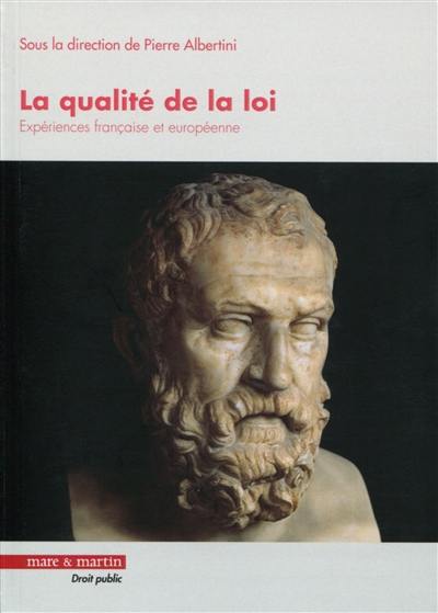 La qualité de la loi : expériences française et européenne : actes du colloque à la Faculté de droit, sciences économiques et gestion de l'Université de Rouen les 13 et 14 novembre 2014