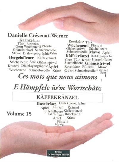 Ces mots que nous aimons. Vol. 15. Kàffeekränzel. E Hämpfele üs'm Wortschàtz. Vol. 15. Kàffeekränzel