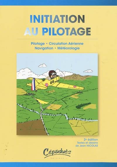 Initiation au pilotage : pilotage, navigation, météorologie, circulation aérienne