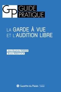 La garde à vue et l'audition libre