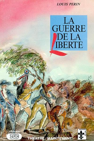 La guerre de la liberté : évocation historique en seize tableaux d'imagerie d'Epinal parsemée de scènes de la Révolution dans la Région des Trois Frontières : version intégrale