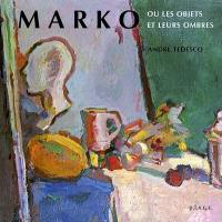 Marko ou les objets et leurs ombres