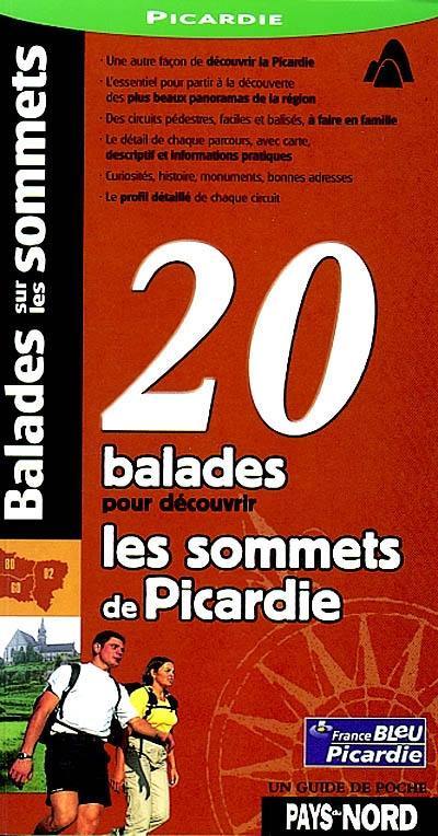 Balades sur les sommets : 20 circuits pour découvrir les points culminants de la Picardie : des circuits faciles pour alpinistes amateurs ou débutants