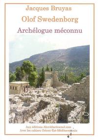 Le mystère Swedenborg : archéologue méconnu : découvreur des Karagos-Auza et des comptoirs phéniciens du Dodécanèse