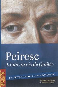 Peiresc : l'ami aixois de Galilée : un érudit oublié à redécouvrir