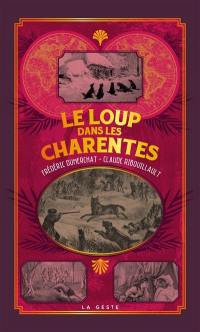 Le loup dans les Charentes : histoire, récits et diverses autres traces