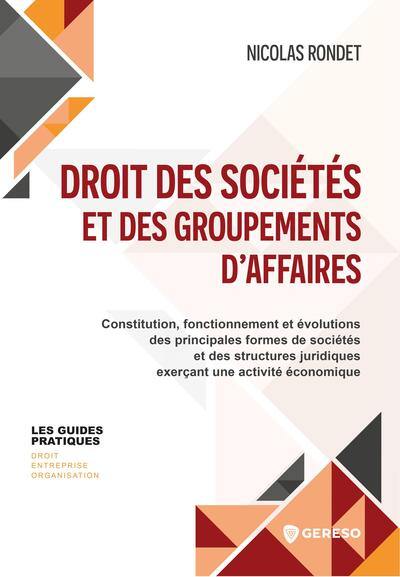 Droit des sociétés et des groupements d'affaires : constitution, fonctionnement et évolutions des principales formes de sociétés et des structures juridiques exerçant une activité économique