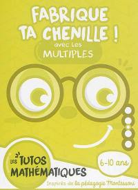 Fabrique ta chenille ! : avec les multiples