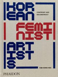 Korean feminist artists : confront and deconstruct