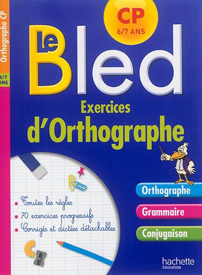 Le Bled : exercices d'orthographe, CP : orthographe, grammaire, conjugaison