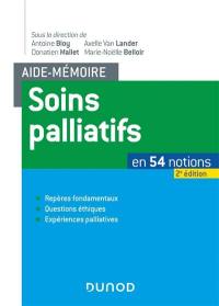 Soins palliatifs en 54 notions : repères fondamentaux, questions éthiques, expériences palliatives