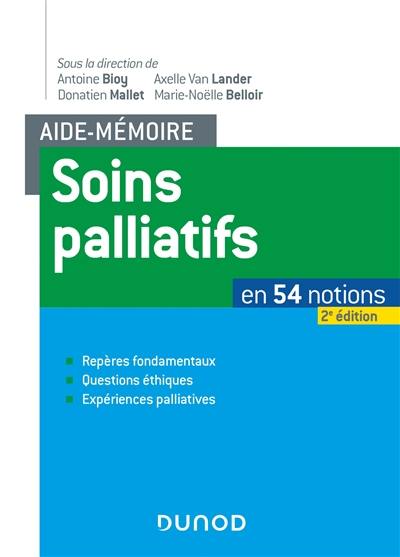 Soins palliatifs en 54 notions : repères fondamentaux, questions éthiques, expériences palliatives