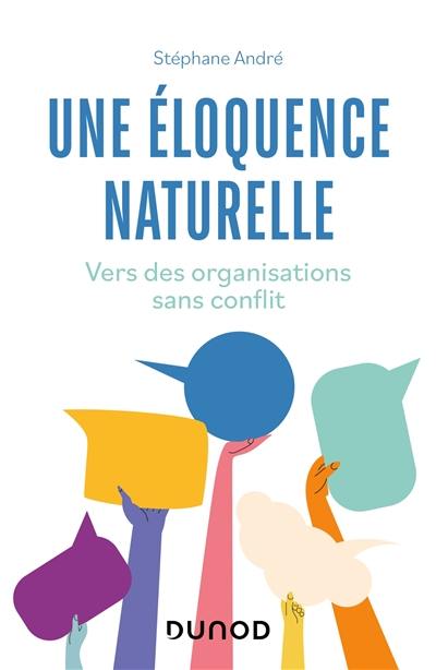 Une éloquence naturelle : vers des organisations sans conflit