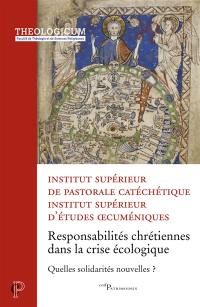 Responsabilités chrétiennes dans la crise écologique : quelles solidarités nouvelles ? : actes du colloque de l'ISPC et des facultés (ISEO, IPT Paris, ITO Saint-Serge) tenu à l'Institut catholique de Paris, du 22 au 24 février 2021