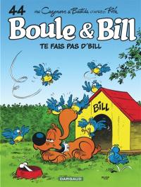 Boule et Bill. Vol. 44. Te fais pas d'Bill