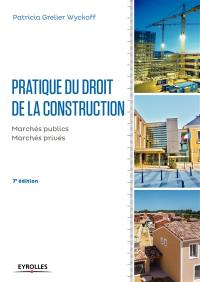 Pratique du droit de la construction : marchés publics et privés