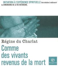 Comme des vivants revenus de la mort : initiation à l'expérience spirituelle : une invitation à redécouvrir les dimensions de la vie intérieure