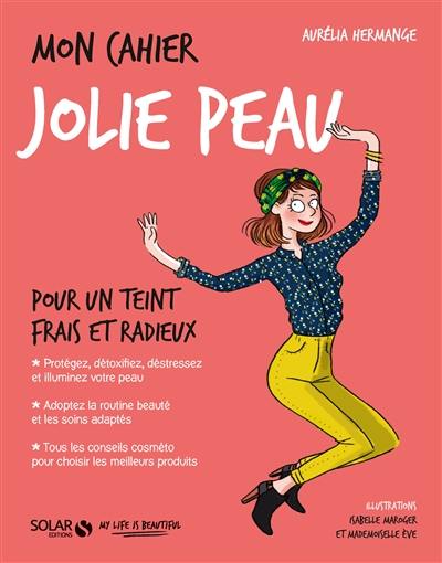 Mon cahier jolie peau : pour un teint frais et radieux