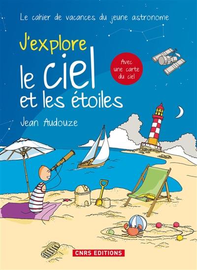 J'explore le ciel et les étoiles : le cahier de vacances du jeune astronome