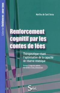 Renforcement cognitif par les contes de fées : thérapeutique visant l'optimisation de la capacité de réserve mnésique : ouvrage à usage des patients, des familles et des professionnels