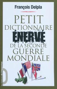 Petit dictionnaire énervé de la Seconde Guerre mondiale