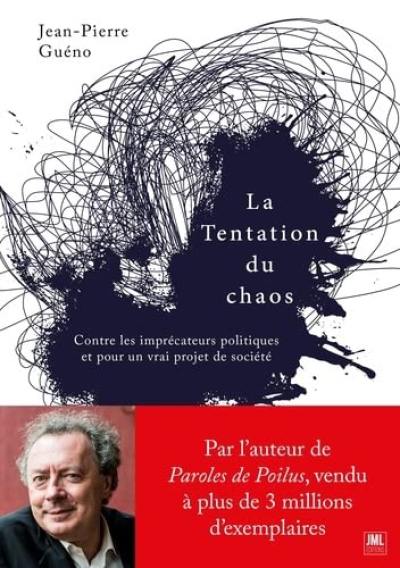 La tentation du chaos : contre les imprécateurs politiques et pour un vrai projet de société