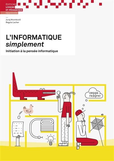 L'informatique simplement : initiation à la pensée informatique