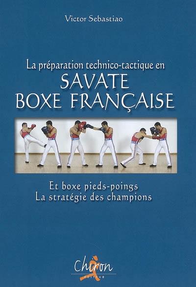 La préparation technico-tactique en savate boxe française et boxe pieds-poings : la stratégie des champions