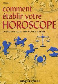 Comment établir votre horoscope : comment agir sur votre avenir