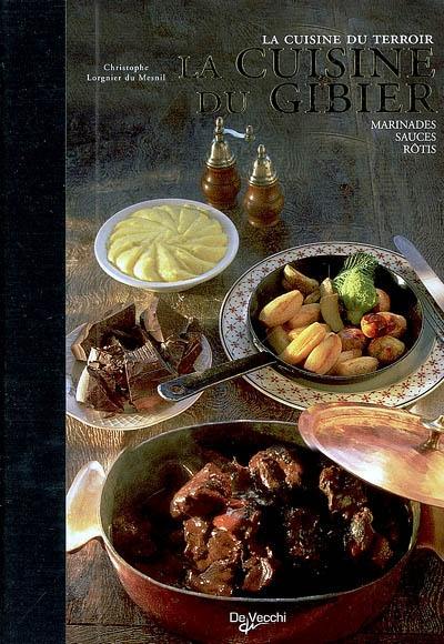 La cuisine du gibier : marinades, sauces, rôtis