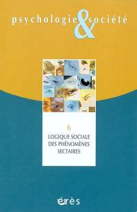 Psychologie et société, n° 6. Logique sociale des phénomènes sectaires