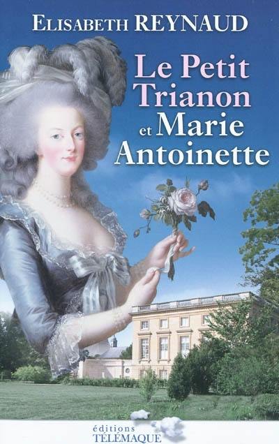 Le Petit Trianon et Marie-Antoinette