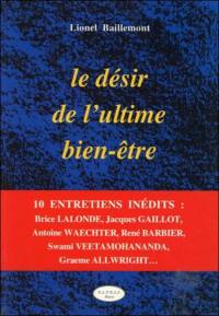 Le désir de l'ultime bien-être : 10 entretiens inédits avec Brice Lalonde, monseigneur Jacques Gaillot, Antoine Waechter...