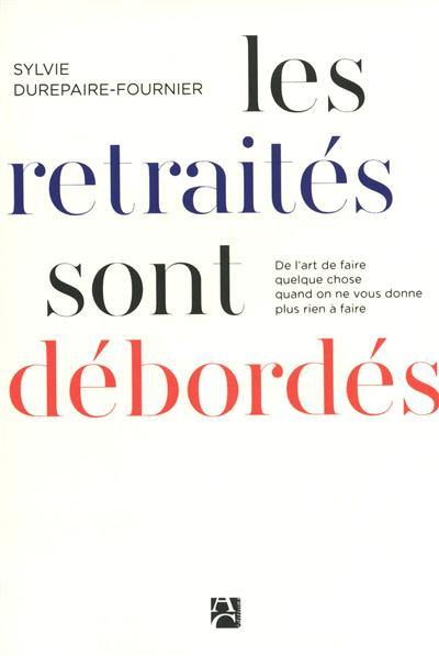 Les retraités sont débordés : de l'art de faire quelque chose quand on ne vous donne plus rien à faire