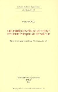 Les chrétientés d'Occident et leur évêque au IIIe siècle : plebs in ecclesia constituta (Cyprien, Ep. 63)