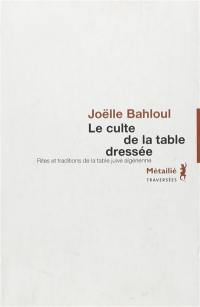 Le culte de la table dressée : rites et traditions de la table juive algérienne