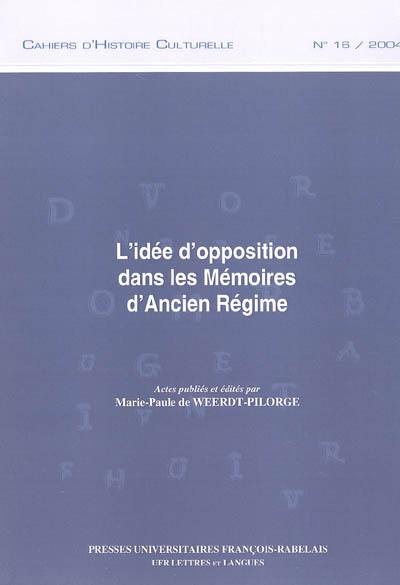 L'idée d'opposition dans les mémoires d'Ancien Régime : actes des journées d'études des 27-28 mai 2004