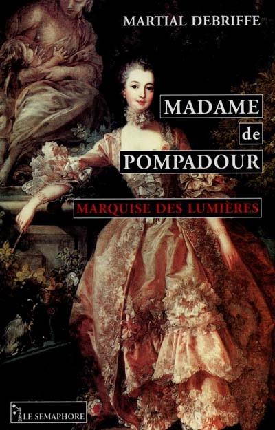 Madame de Pompadour : marquise des Lumières