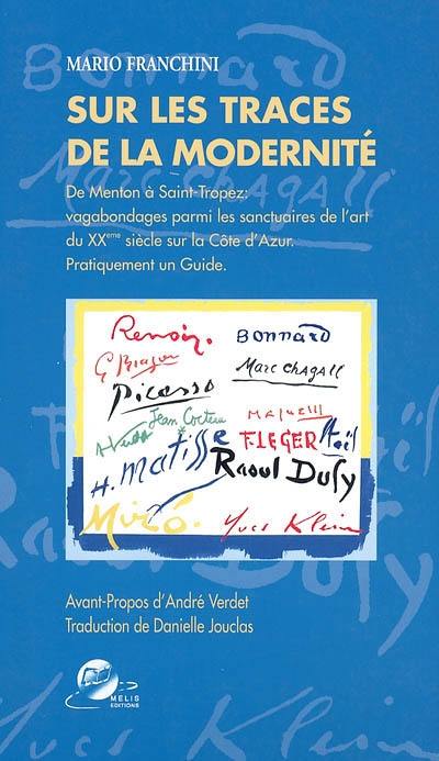 Sur les traces de la modernité : de Menton à Saint-Tropez, vagabondages parmi les sanctuaires de l'art du XXe siècle sur la Côte d'Azur : pratiquement un guide