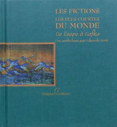 Les fictions les plus courtes du monde : de Esope à Kafka