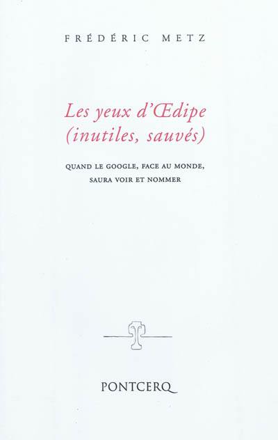 Les yeux d'Oedipe (inutiles, sauvés) : quand le google, face au monde, saura voir et nommer