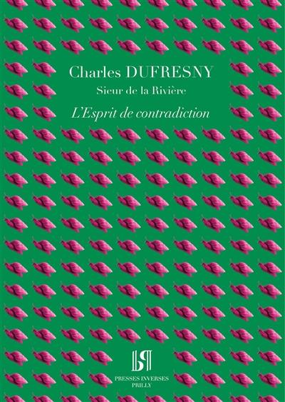 L'esprit de contradiction : comédie en un acte et en prose. Vie de Charles Dufresny