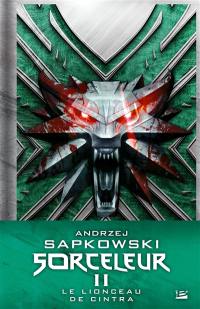 Sorceleur. Vol. 2. Le lionceau de Cintra : suivi d'une nouvelle inédite La route d'où l'on ne revient pas