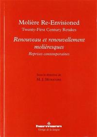 Molière re-envisioned : twenty-first century retakes. Renouveau et renouvellement moliéresques : reprises contemporaines