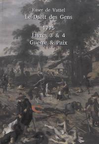 Le droit des gens ou Principes de la loi naturelle appliqués à la conduite & aux affaires des nations & des souverains