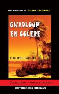 Une aventure de Julien Lestourd. Gwadloup' en colère